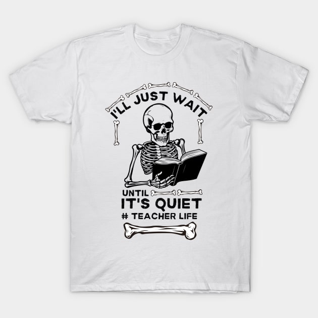 Hilarious Halloween Teacher Life Jokes Gift Idea - I'll Just Wait until It's Quiet #teacher Life T-Shirt by KAVA-X